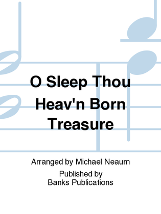 O Sleep Thou Heav'n Born Treasure