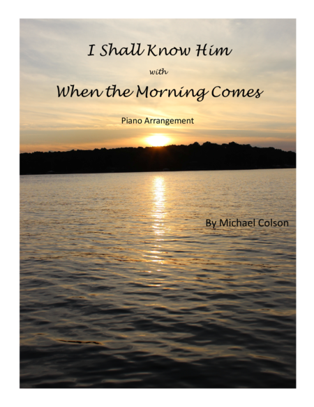 I Shall Know Him with When the Morning Comes (medley) image number null