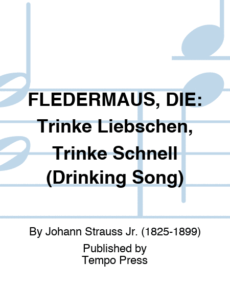 FLEDERMAUS, DIE: Trinke Liebschen, Trinke Schnell (Drinking Song)
