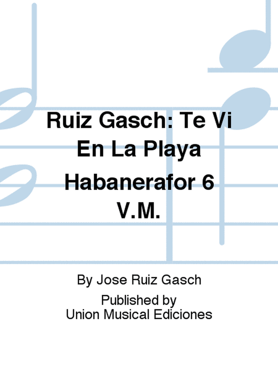 Ruiz Gasch: Te Vi En La Playa Habanerafor 6 V.M.