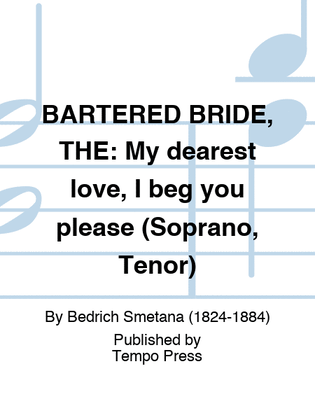 BARTERED BRIDE, THE: My dearest love, I beg you please (Soprano, Tenor)