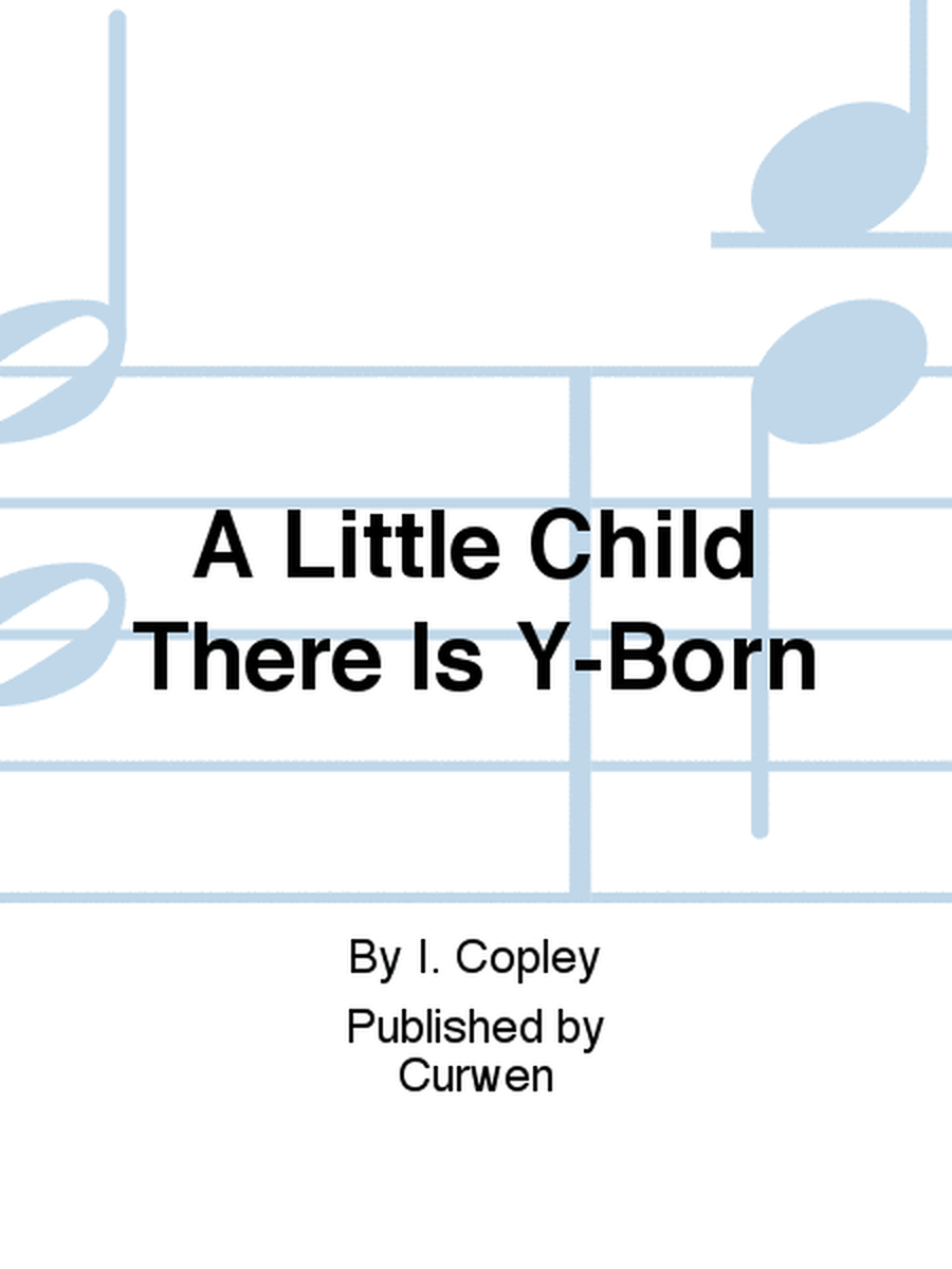 A Little Child There Is Y-Born