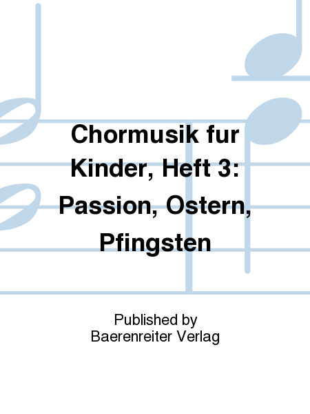 Chormusik für Kinder, Heft 3: Passion, Ostern, Pfingsten