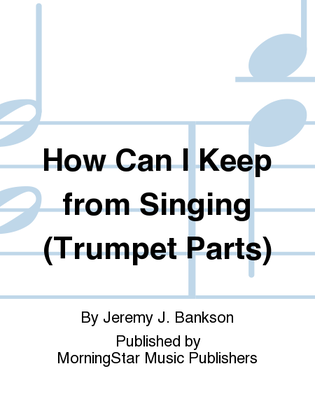 Book cover for How Can I Keep from Singing (Trumpet Parts)