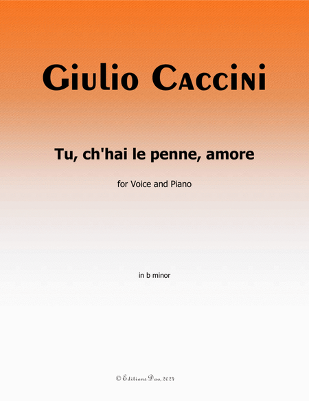 Tu, ch'hai le penne, Amore, by Giulio Caccini, in b minor