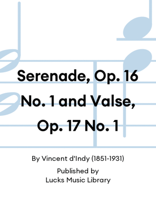 Serenade, Op. 16 No. 1 and Valse, Op. 17 No. 1