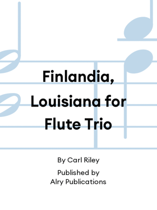 Finlandia, Louisiana for Flute Trio