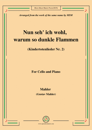 Mahler-Nun seh' ich wohl,warum so dunkle Flammen(Kindertotenlieder Nr. 2) , for Cello and Piano