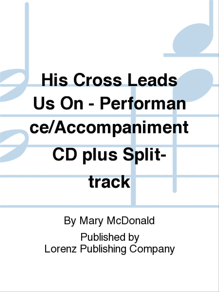 His Cross Leads Us On - Performance/Accompaniment CD plus Split-track Choir scores gallery preview page 1