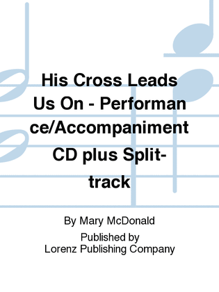 Book cover for His Cross Leads Us On - Performance/Accompaniment CD plus Split-track