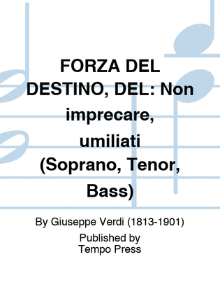 FORZA DEL DESTINO, DEL: Non imprecare, umiliati (Soprano, Tenor, Bass)