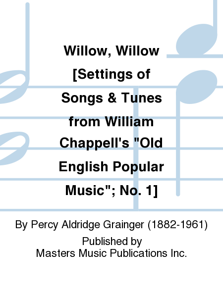 Willow, Willow [Settings of Songs & Tunes from William Chappell's "Old English Popular Music"; No. 1] image number null
