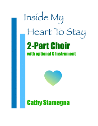 Inside My Heart To Stay (2-Part Choir, Optional C Instrument, Piano Acc.)