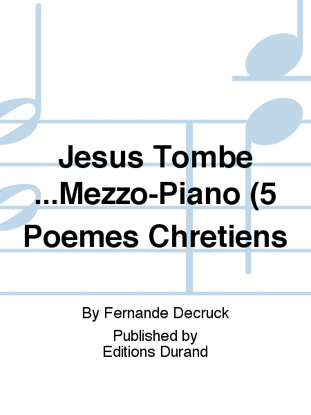 Jesus Tombe...Mezzo-Piano (5 Poemes Chretiens