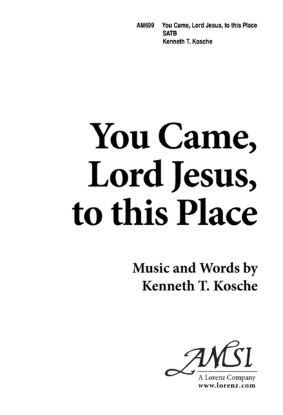 You Came, Lord Jesus, to This Place