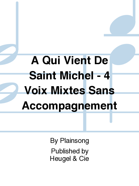 A Qui Vient De Saint Michel - 4 Voix Mixtes Sans Accompagnement