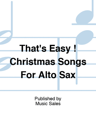 That's Easy ! Christmas Songs For Alto Sax