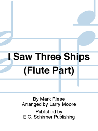 Christmas Trilogy: 1. I Saw Three Ships (Flute Part)
