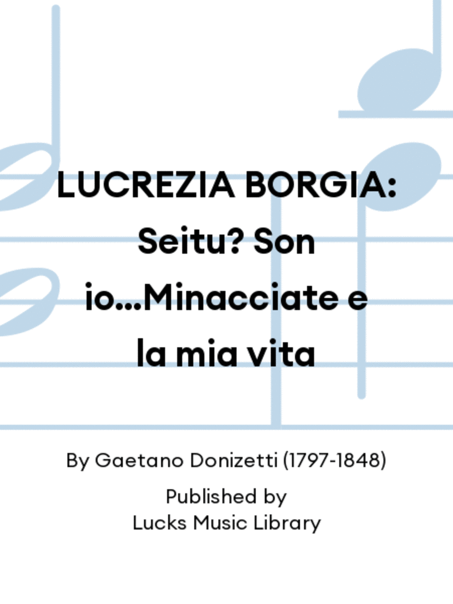 LUCREZIA BORGIA: Seitu? Son io...Minacciate e la mia vita