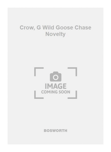 Crow, G Wild Goose Chase Novelty
