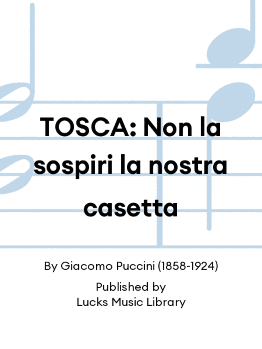 TOSCA: Non la sospiri la nostra casetta