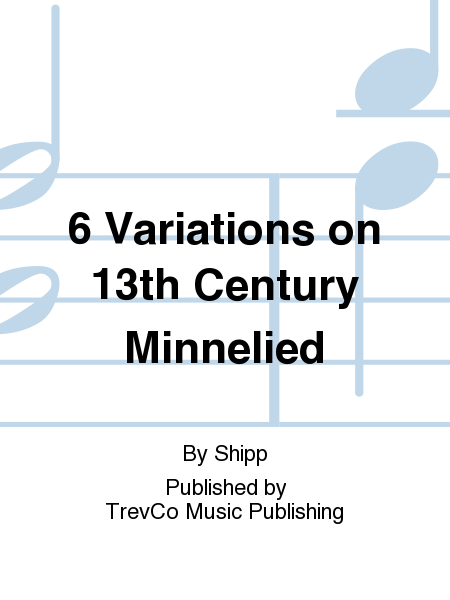 6 Variations on 13th Century Minnelied
