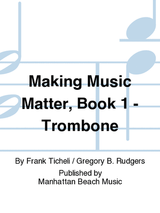 Making Music Matter, Book 1 - Trombone