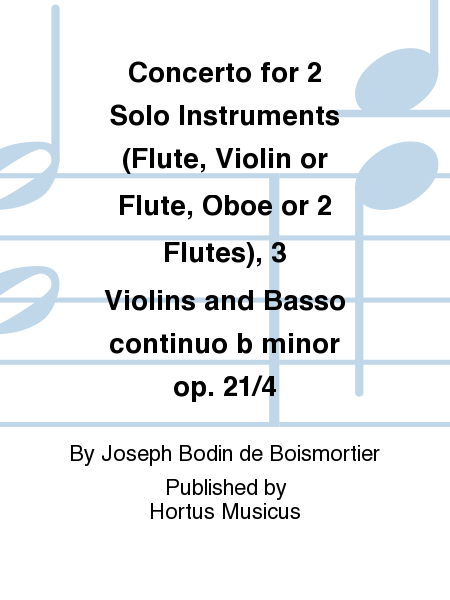 Concerto for 2 Solo Instruments (Flute, Violin or Flute, Oboe or 2 Flutes), 3 Violins and Basso continuo b minor op. 21/4