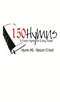 Hymn #6 - Return O Lord