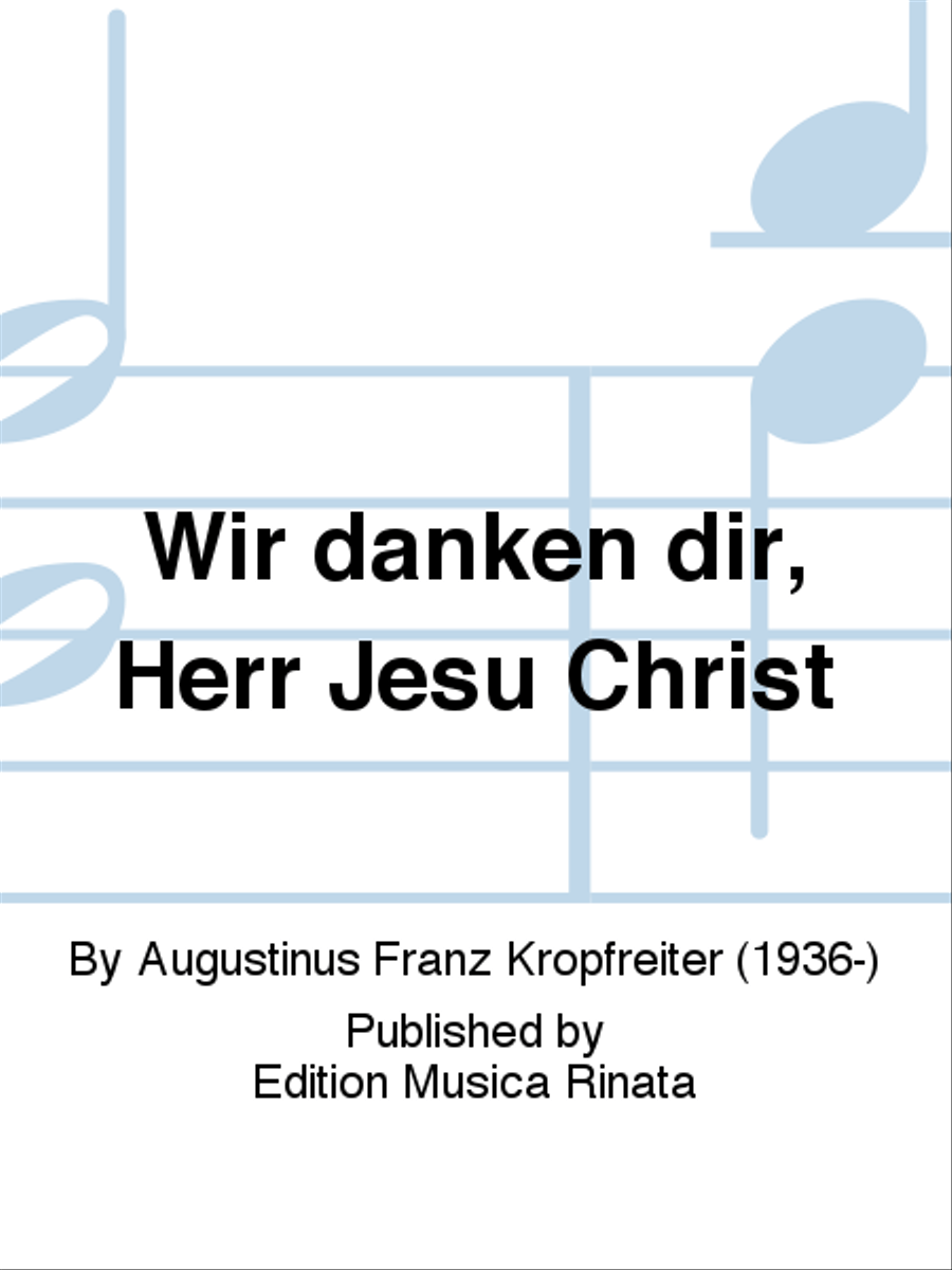 Wir danken dir, Herr Jesu Christ