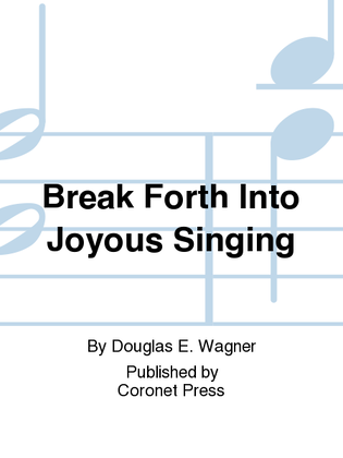 Break Forth Into Joyous Singing
