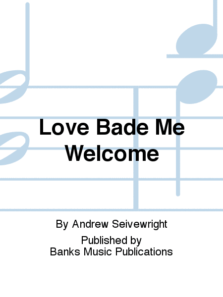 Love Bade Me Welcome