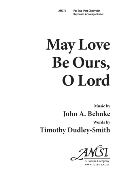 May Love be Ours, O Lord