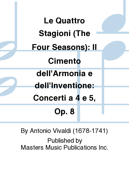 Le Quattro Stagioni (The Four Seasons): Il Cimento dell'Armonia e dell'Inventione: Concerti a 4 e 5, Op. 8