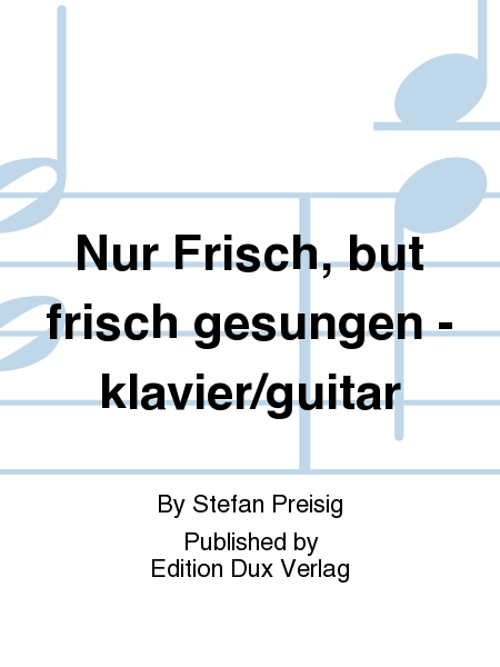 Nur Frisch, but frisch gesungen - klavier/guitar