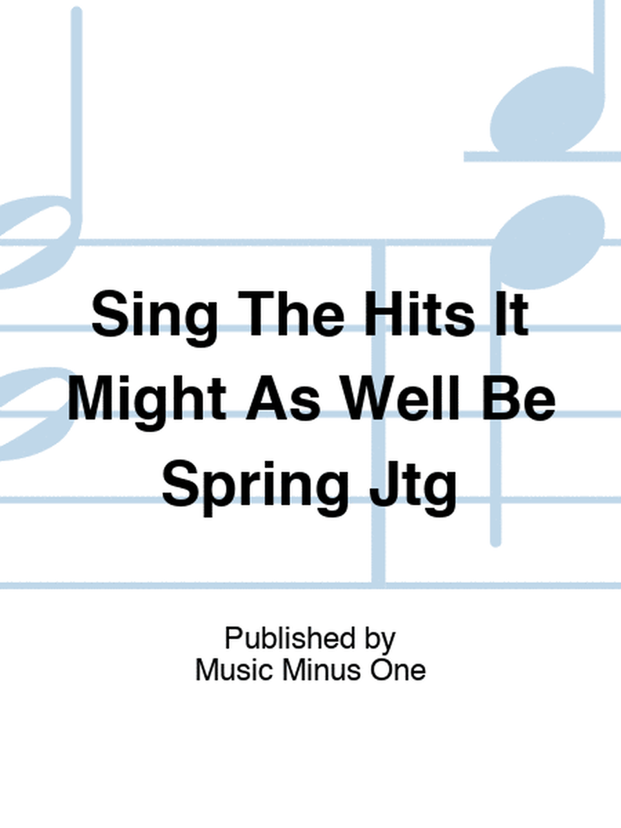 Sing The Hits It Might As Well Be Spring Jtg
