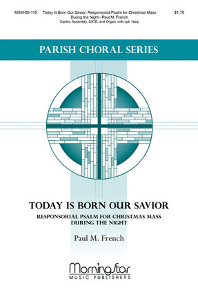 Book cover for Today Is Born Our Savior: Responsorial Psalm for Christmas Mass During the Night (Choral Score)