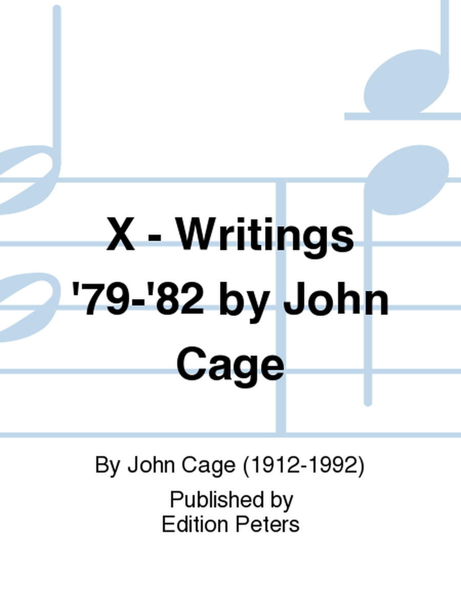 X - Writings '79-'82 by John Cage
