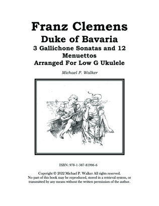 Franz Clemens Duke of Bavaria: 3 Gallichone Sonatas and 12 Menuettos Arranged For Low G Ukulele