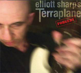 Elliott Sharp's Terraplane - Forgery