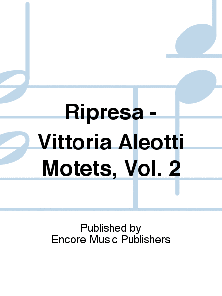 Ripresa - Vittoria Aleotti Motets, Vol. 2