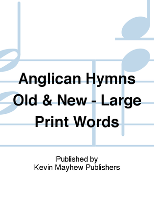 Anglican Hymns Old & New - Large Print Words