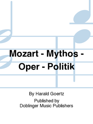 Mozart - Mythos - Oper - Politik