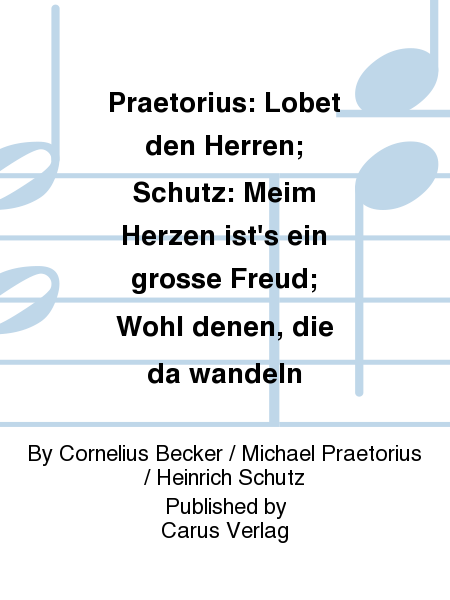 Praetorius: Lobet den Herren; Schutz: Meim Herzen ist's ein grosse Freud; Wohl denen, die da wandeln