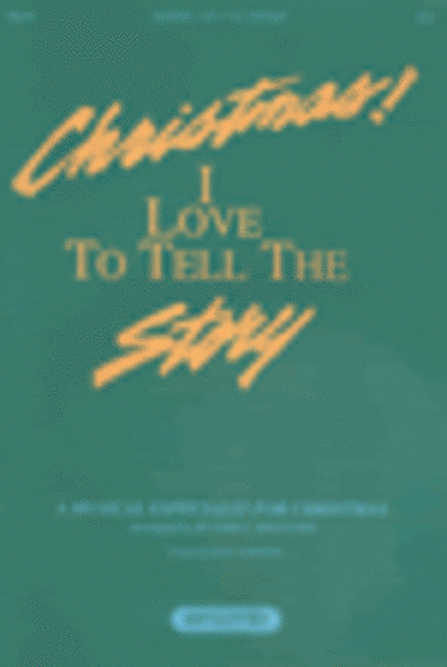Christmas, I Love To Tell The story (Choral Book)