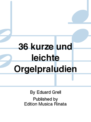 36 kurze und leichte Orgelpraludien