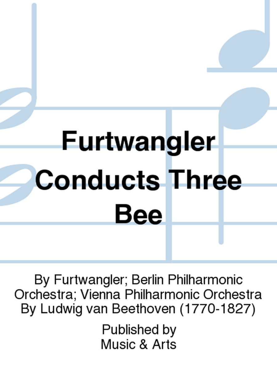 Furtwangler Conducts Three Bee