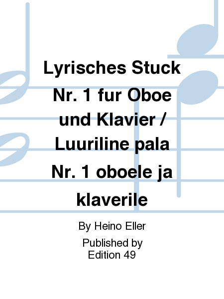 Lyrisches Stuck Nr. 1 fur Oboe und Klavier / Luuriline pala Nr. 1 oboele ja klaverile