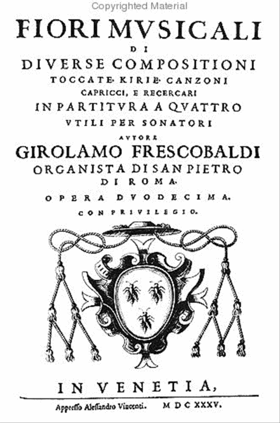 Fiori musicali di diversi compositioni toccate, kirie, canzoni, capricci, e recercari in partitura a quattro utili per sonatori - Opera duodecima