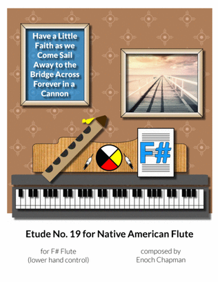 Etude No. 19 for "F#" Flute - Have a Little Faith as we Come Sail Away to the Bridge Across Forever